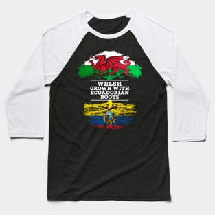 Welsh Grown With Ecuadorian Roots - Gift for Ecuadorian With Roots From Ecuador Baseball T-Shirt